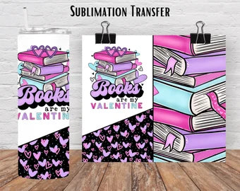 Books are my Valentine 20 ounce Straight Sublimation Tumbler Transfer